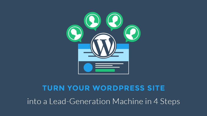 4 simple steps can transform your normal WordPress site that brings in no leads for your business, to a totally transformed Lead-gen machine.